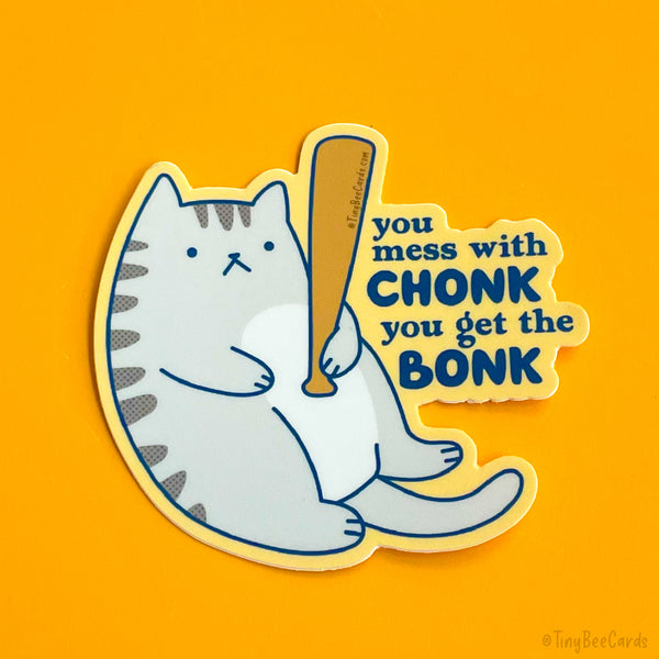 Funny Chonky Cat Vinyl Sticker - Mess with Chonk you get the Bonk