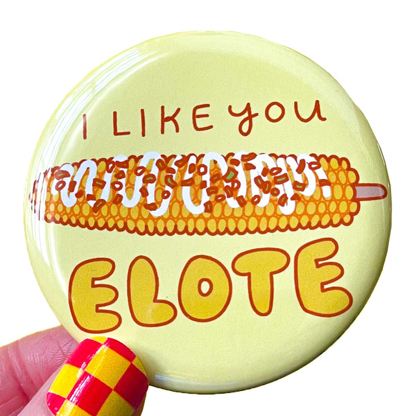 Funny Elote Magnet, Pinback Button Magnet or Pin "I Like You Elote"