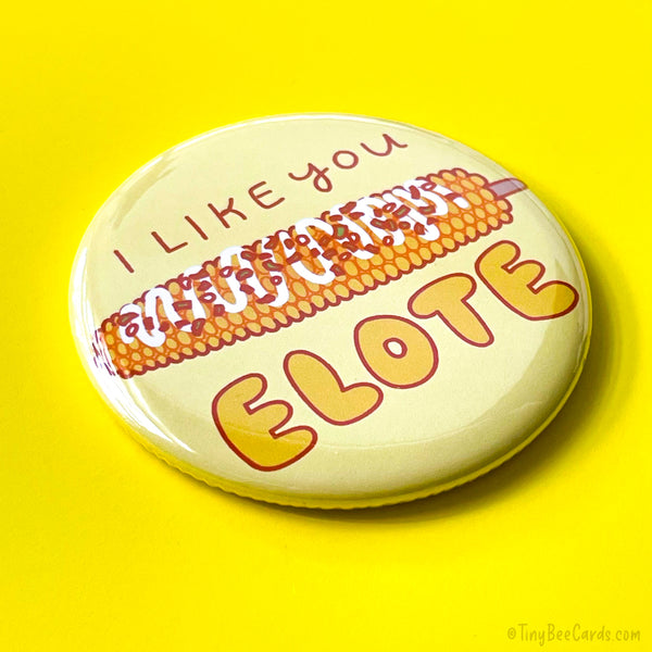 Funny Elote Magnet, Pinback Button Magnet or Pin "I Like You Elote"