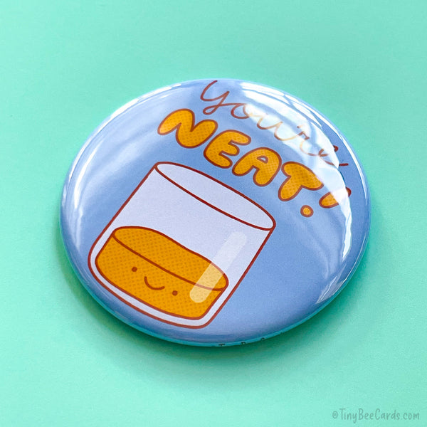 Funny Whiskey Magnet or Pin "You're Neat!"