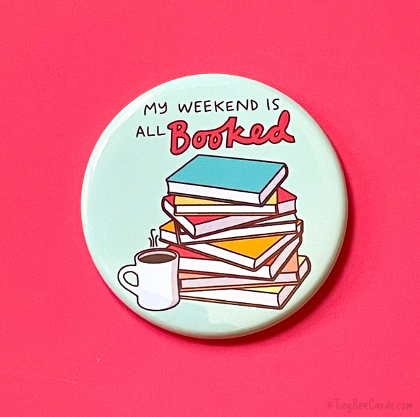 Book Lover Magnet or Pin "My Weekend is All Booked!"