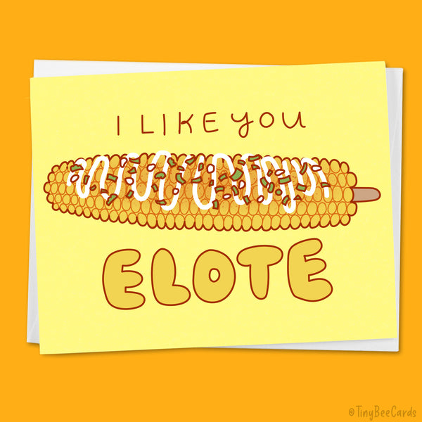 A greeting card with a hand drawn illustration of an elote street corn, and hand drawn text that says "I Like You Elote" on a yellow background. 