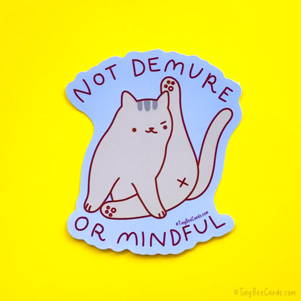 Not Demure or Mindful Cat Vinyl Sticker - Funny Cat Lover Gift, Water Bottle Laptop Decal