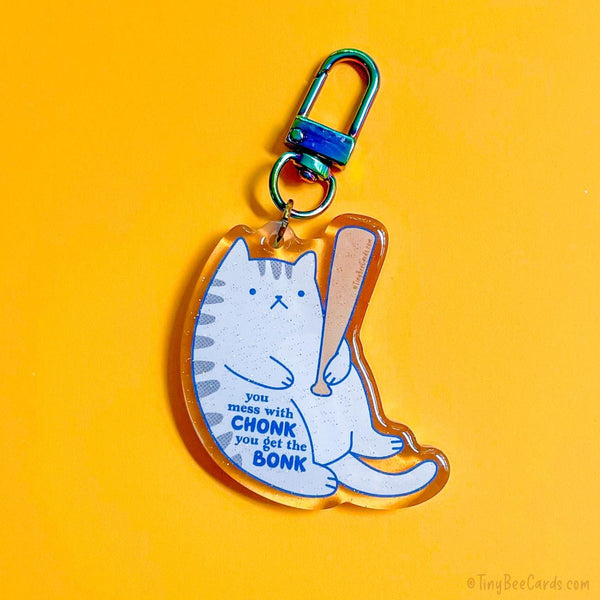 Funny Chonky Cat Glitter Acrylic Keychain - You Mess with Chonk you get the Bonk