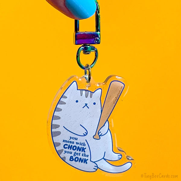 Funny Chonky Cat Glitter Acrylic Keychain - You Mess with Chonk you get the Bonk