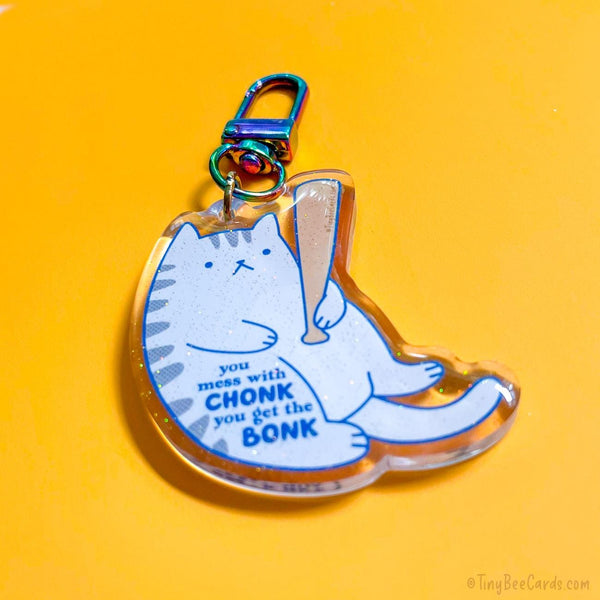 Funny Chonky Cat Glitter Acrylic Keychain - You Mess with Chonk you get the Bonk