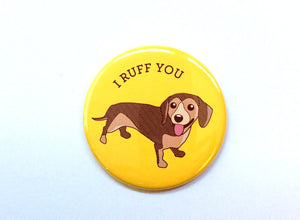 I Ruff You Dachshund Dog Magnet, Pin, or Pocket Mirror-Button-TinyBeeCards