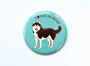 Love You So Mush Husky Dog Magnet, Pin, or Pocket Mirror-Button-TinyBeeCards