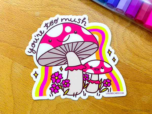 Mushroom Vinyl Sticker - You're Too Mush