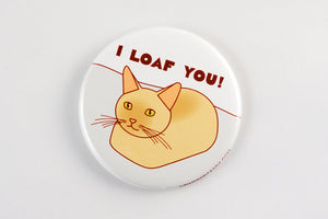 Funny Cat Loaf Magnet, Pin, or Mirror "I Loaf You!"-Button-TinyBeeCards
