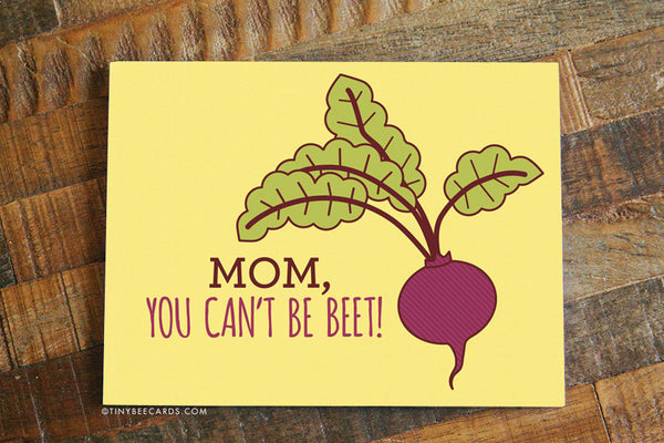 Mother's Day or Mom Birthday Card "You Can't Be Beet!"