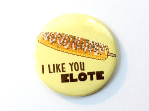 Funny Elote Magnet, Pinback Button, or Pocket Mirror "I Like You Elote"-Button-TinyBeeCards