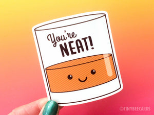 Funny Alcohol Vinyl Sticker "You're Neat!"-Vinyl Sticker-TinyBeeCards