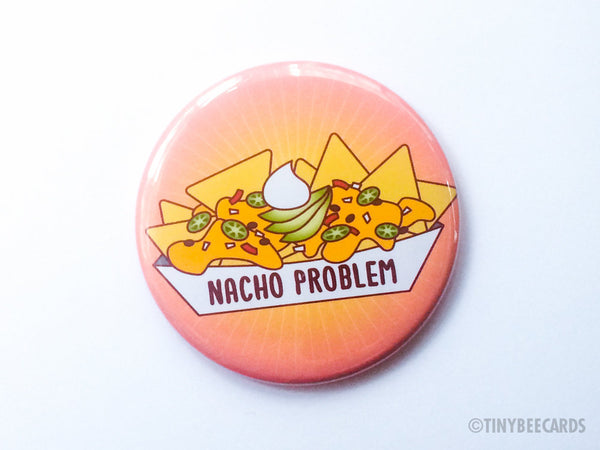 Funny Nacho Magnet, Pin, or Pocket Mirror "Nacho Problem"-Button-TinyBeeCards
