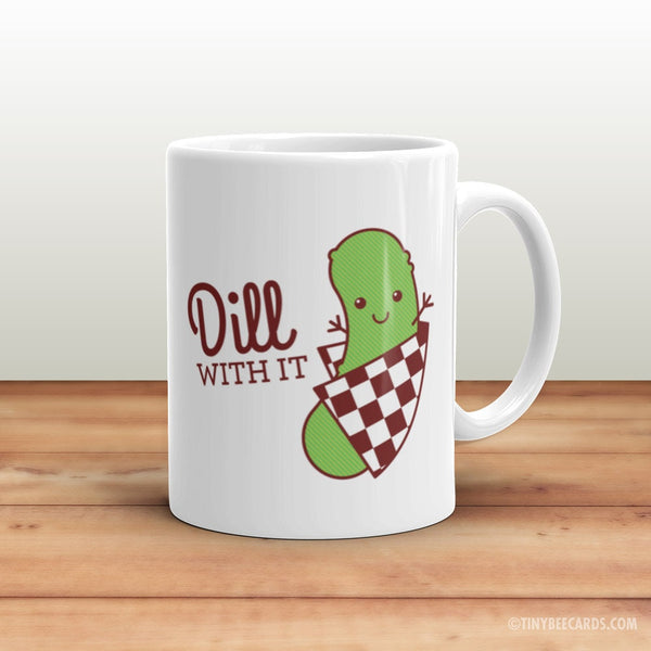 Funny Mug "Dill With It!" - Funny coffee mug, joke mug, gift for boyfriend girlfriend husband or wife, foodie mug, dill pickle pun quote