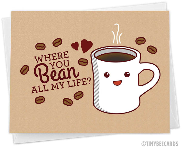 Coffee Love Card "Where You Bean All My Life?"