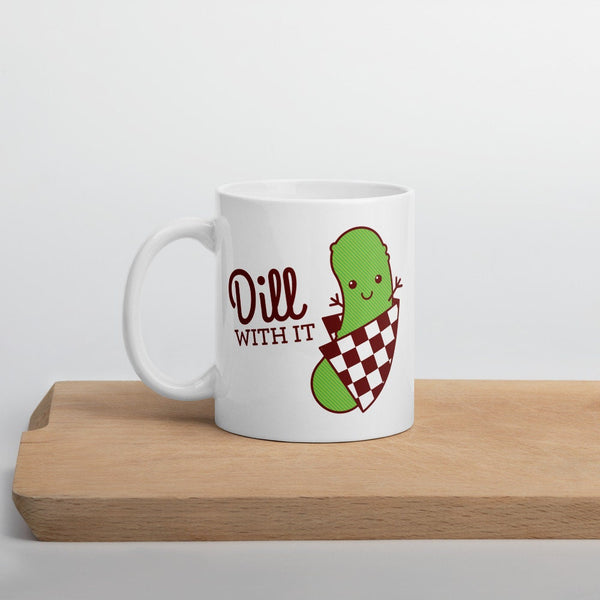 Funny Mug "Dill With It!" - Funny coffee mug, joke mug, gift for boyfriend girlfriend husband or wife, foodie mug, dill pickle pun quote