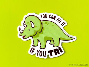 Triceratops Encouragement Vinyl Sticker "You Can Do It If You Tri"