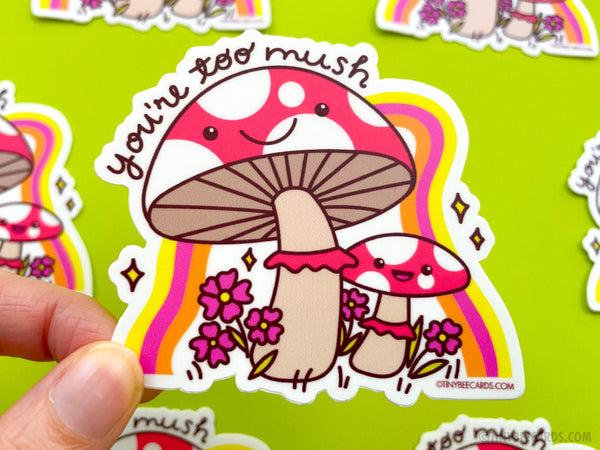 Mushroom Vinyl Sticker You're Too Mush - Funny cute decals, cottagecore, forest woodland, fungi art sticker, hippie psychedelic rainbow