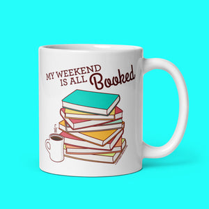 Funny Mug "Weekend is All Booked" - bookworm mug, coffee mug, funny gift, book lover gift, gift for readers, book puns, geeky nerdy mug