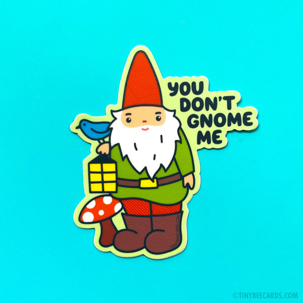 Gnome Sticker "You Don't Gnome Me" - garden gnome vinyl sticker, fairy garden, woodland forest, fantasy, cute funny pun, mushroom, nature