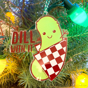 Dill Pickle "Dill With It" Acrylic Christmas Tree Ornament