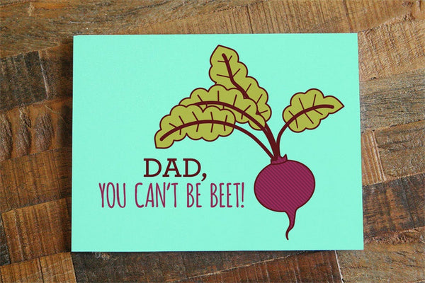 Funny Dad Birthday Card or Father's Day Card "You Can't Be Beet!"
