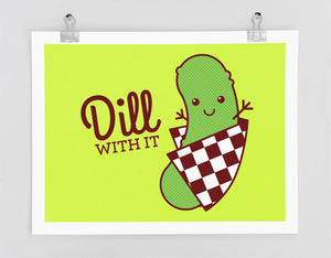 Funny Art Print "Dill With It!"