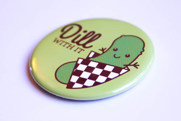 Pickle Magnet, Pin or Pocket Mirror "Dill With It!"-Button-TinyBeeCards